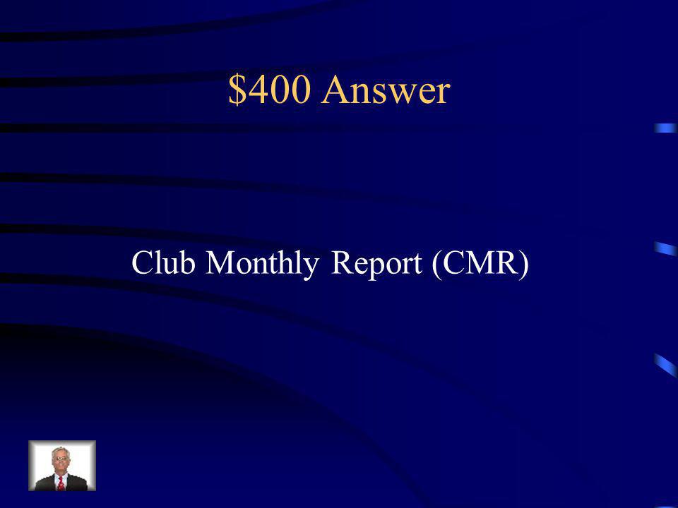 $400 Question Each chartered club must complete this report and file it with the District Secretary by the 5 th of each month.