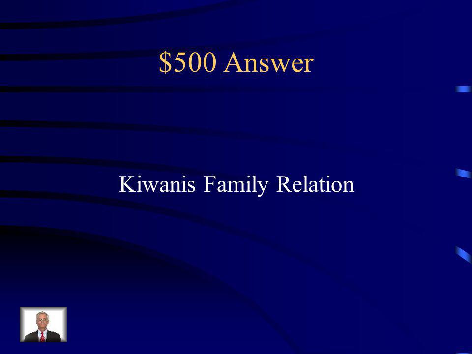 $500 Question A visit by 2 members of a Circle K club to a regularly scheduled meeting, service project, or other club event with another member of the Kiwanis Family.