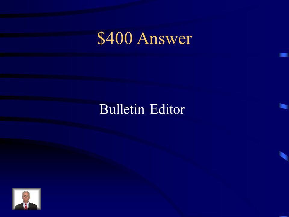 $400 Question Publishes the club newsletter and is responsible for promoting the club on campus.