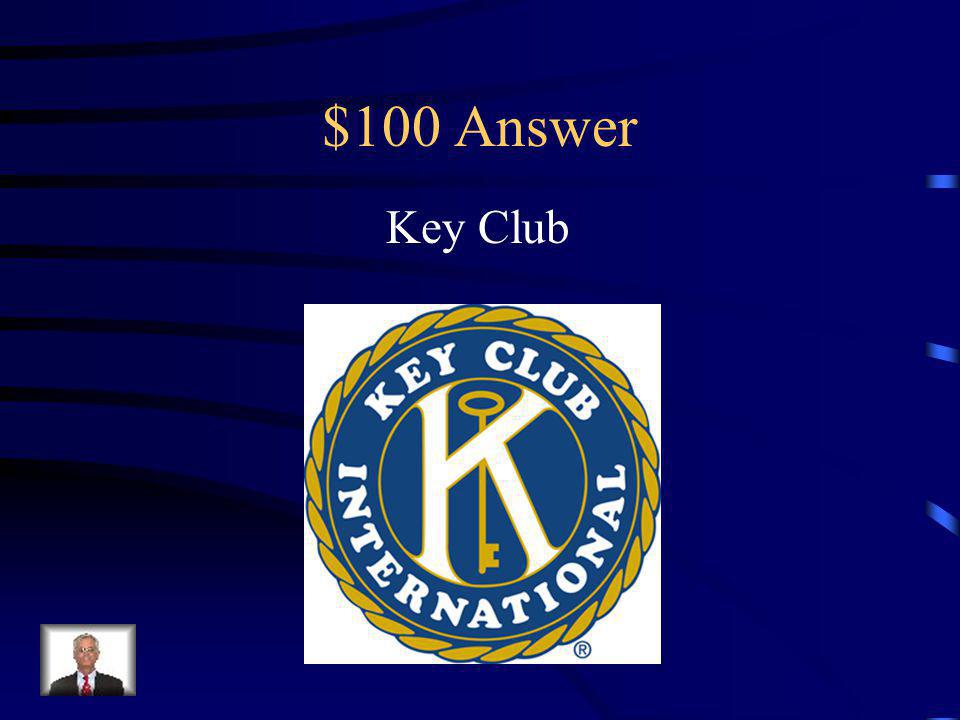 $100 Question This organization is a coeducational service organization for high school students, organized and sponsored by a Kiwanis club.