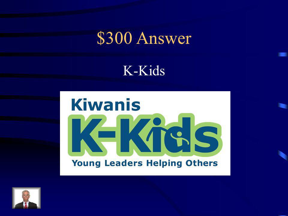 $300 Question This organization is a local Kiwanis club sponsored community service program for elementary school students.