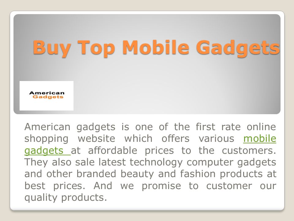 Buy Top Mobile Gadgets American gadgets is one of the first rate online shopping website which offers various mobile gadgets at affordable prices to the customers.