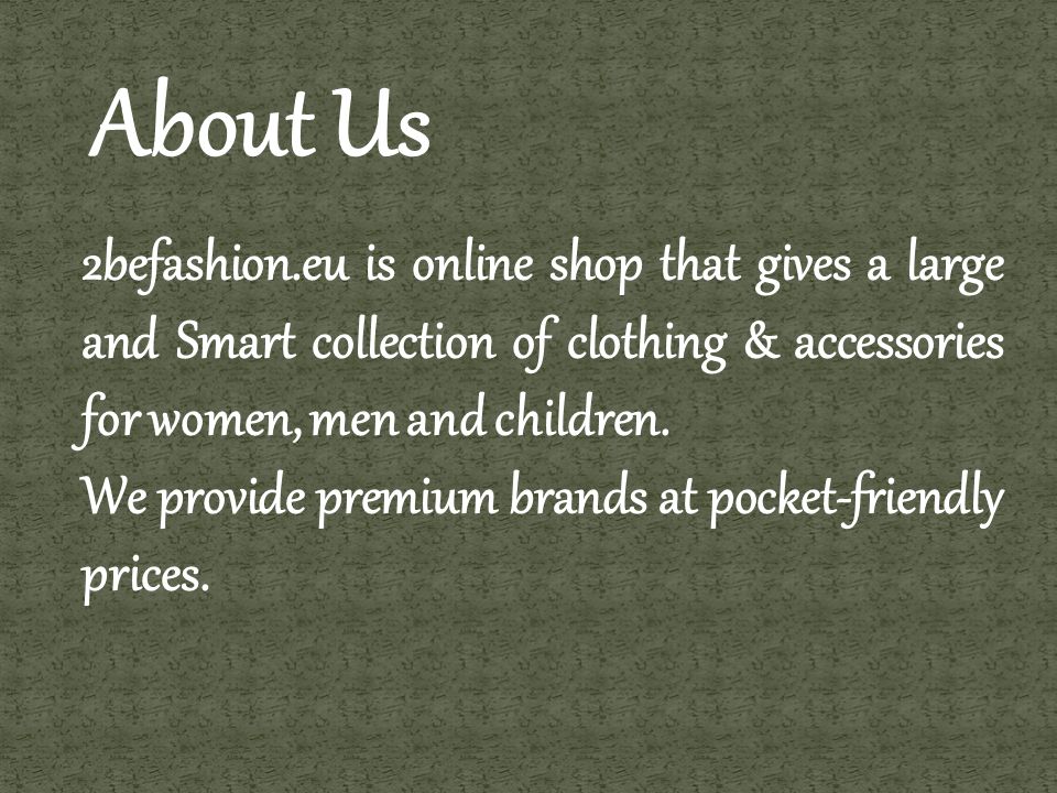 2befashion.eu is online shop that gives a large and Smart collection of clothing & accessories for women, men and children.