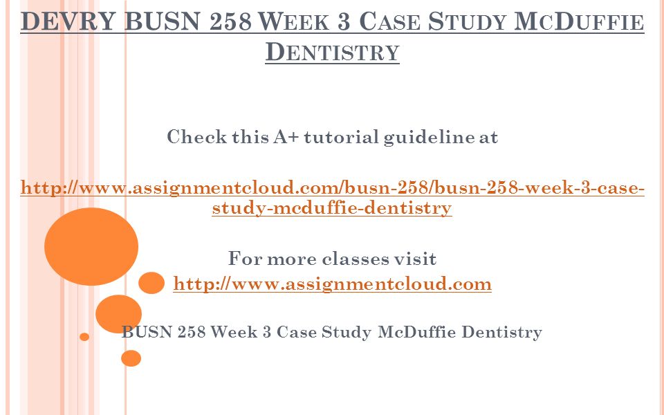 DEVRY BUSN 258 W EEK 3 C ASE S TUDY M C D UFFIE D ENTISTRY Check this A+ tutorial guideline at   study-mcduffie-dentistry For more classes visit   BUSN 258 Week 3 Case Study McDuffie Dentistry