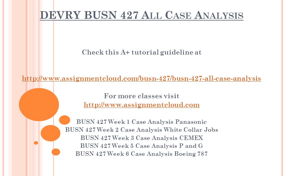 DEVRY BUSN 427 A LL C ASE A NALYSIS Check this A+ tutorial guideline at   For more classes visit   BUSN 427 Week 1 Case Analysis Panasonic BUSN 427 Week 2 Case Analysis White Collar Jobs BUSN 427 Week 3 Case Analysis CEMEX BUSN 427 Week 5 Case Analysis P and G BUSN 427 Week 6 Case Analysis Boeing 787