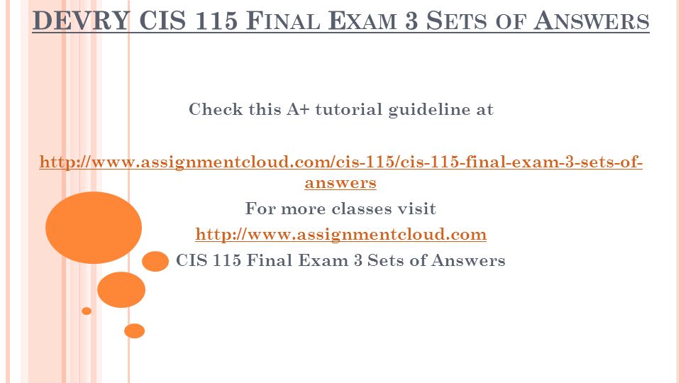 DEVRY CIS 115 F INAL E XAM 3 S ETS OF A NSWERS Check this A+ tutorial guideline at   answers For more classes visit   CIS 115 Final Exam 3 Sets of Answers
