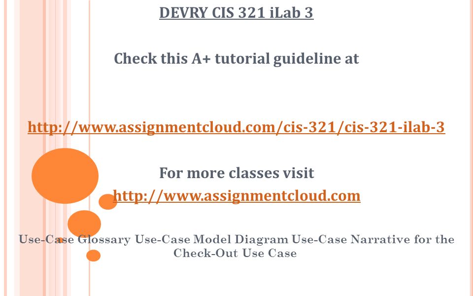 DEVRY CIS 321 iLab 3 Check this A+ tutorial guideline at   For more classes visit   Use-Case Glossary Use-Case Model Diagram Use-Case Narrative for the Check-Out Use Case