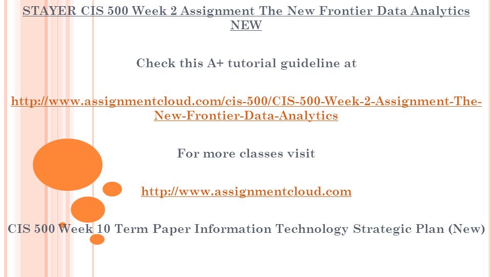 STAYER CIS 500 Week 2 Assignment The New Frontier Data Analytics NEW Check this A+ tutorial guideline at   New-Frontier-Data-Analytics For more classes visit   CIS 500 Week 10 Term Paper Information Technology Strategic Plan (New)