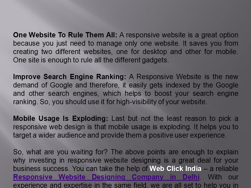One Website To Rule Them All: A responsive website is a great option because you just need to manage only one website.