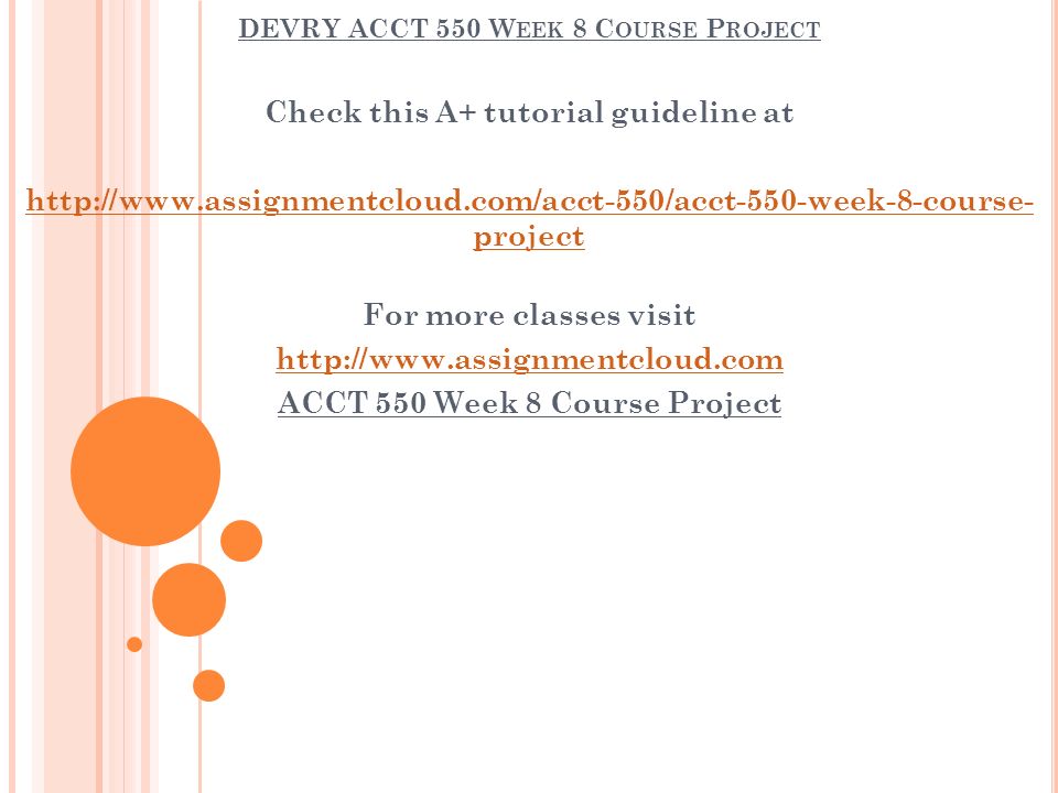DEVRY ACCT 550 W EEK 8 C OURSE P ROJECT Check this A+ tutorial guideline at   project For more classes visit   ACCT 550 Week 8 Course Project