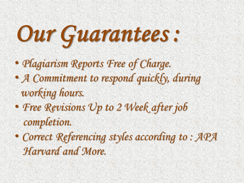Our Guarantees : Plagiarism Reports Free of Charge.