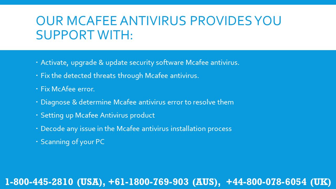 OUR MCAFEE ANTIVIRUS PROVIDES YOU SUPPORT WITH:  Activate, upgrade & update security software Mcafee antivirus.