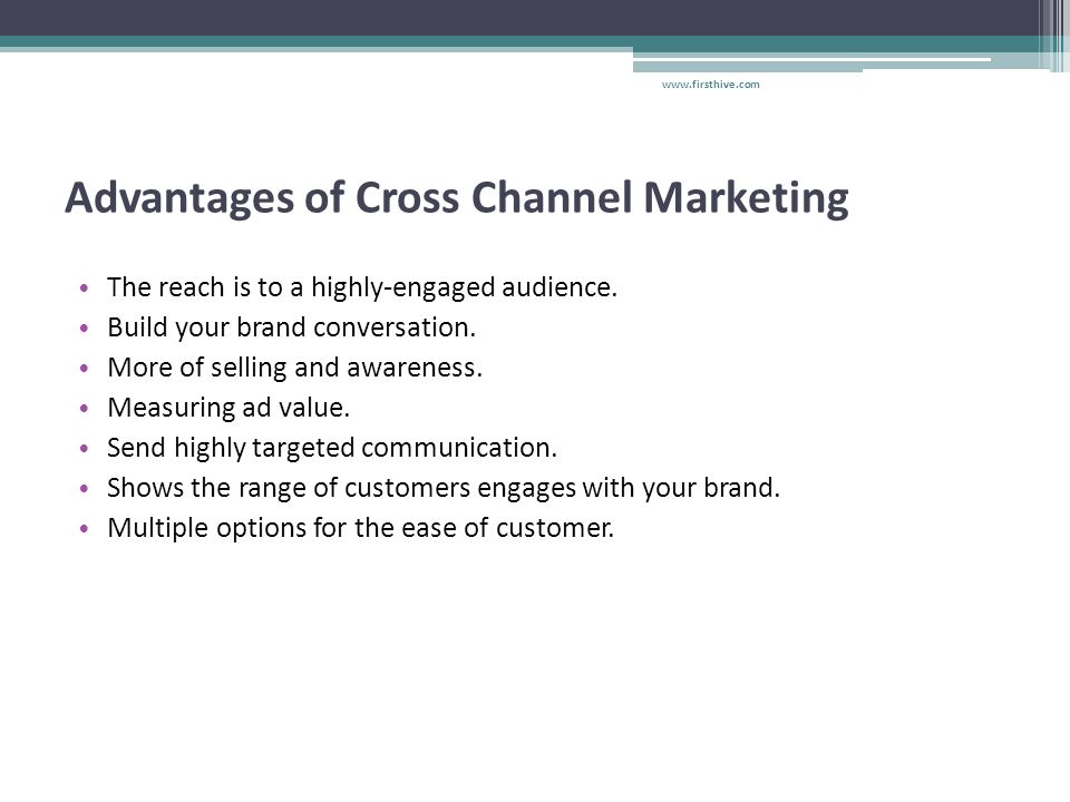 Advantages of Cross Channel Marketing The reach is to a highly-engaged audience.
