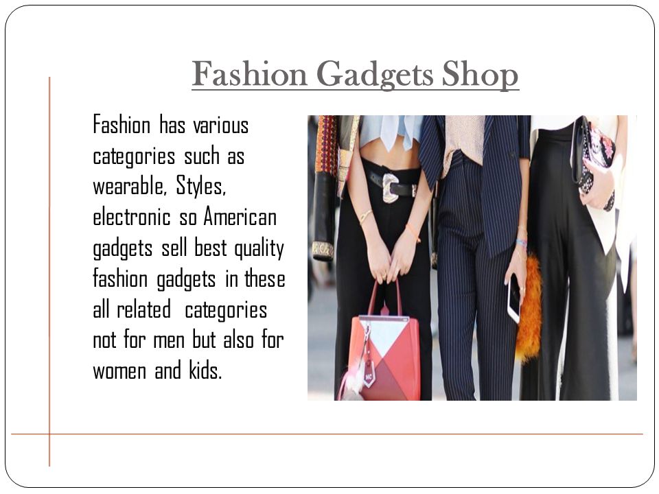 Fashion Gadgets Shop Fashion has various categories such as wearable, Styles, electronic so American gadgets sell best quality fashion gadgets in these all related categories not for men but also for women and kids.