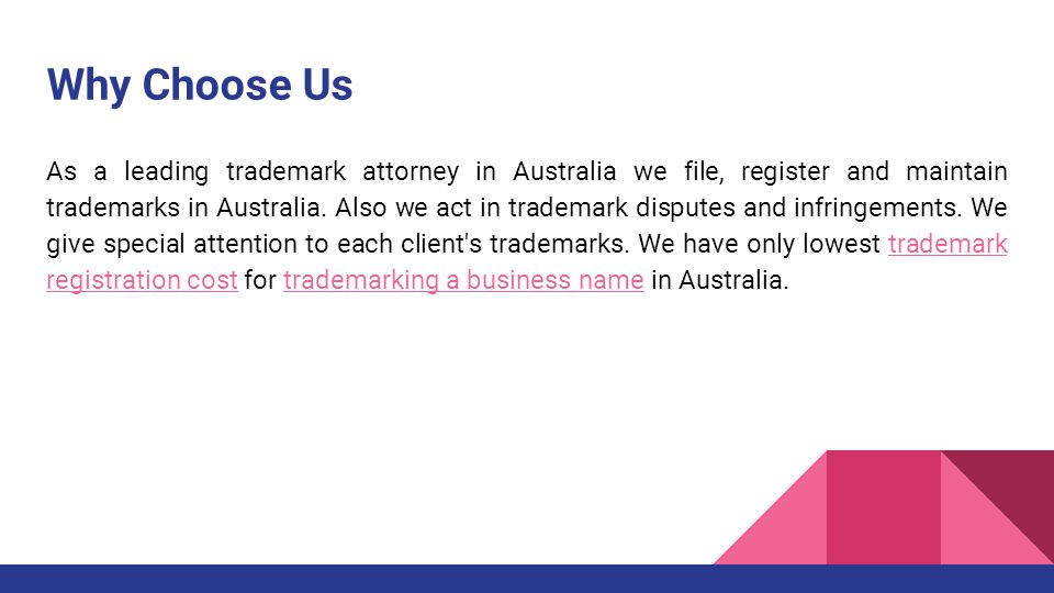 Why Choose Us As a leading trademark attorney in Australia we file, register and maintain trademarks in Australia.