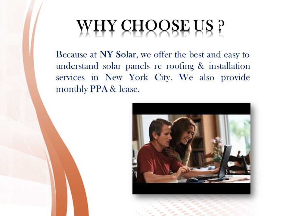 Because at NY Solar, we offer the best and easy to understand solar panels re roofing & installation services in New York City.