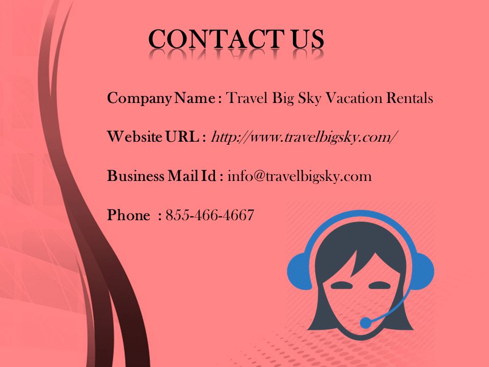 Company Name : Travel Big Sky Vacation Rentals Website URL :   Business Mail Id : Phone :