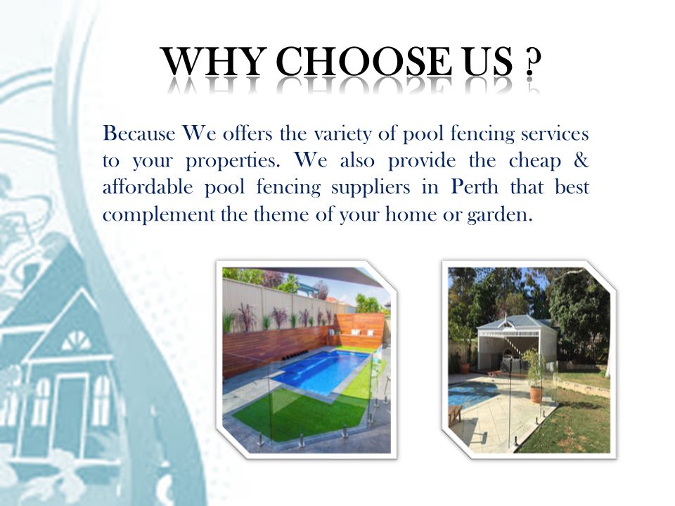 Because We offers the variety of pool fencing services to your properties.