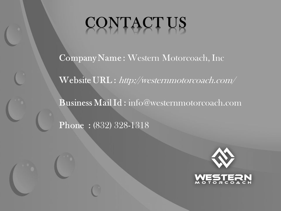 Company Name : Western Motorcoach, Inc Website URL :   Business Mail Id : Phone : (832)