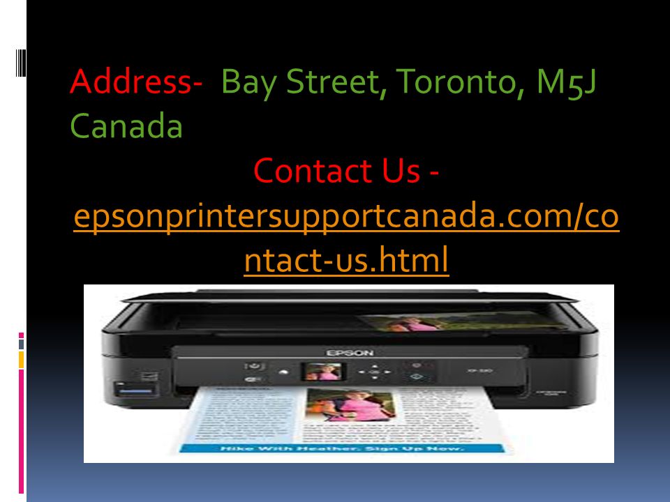 Address- Bay Street, Toronto, M5J Canada Contact Us - epsonprintersupportcanada.com/co ntact-us.html epsonprintersupportcanada.com/co ntact-us.html