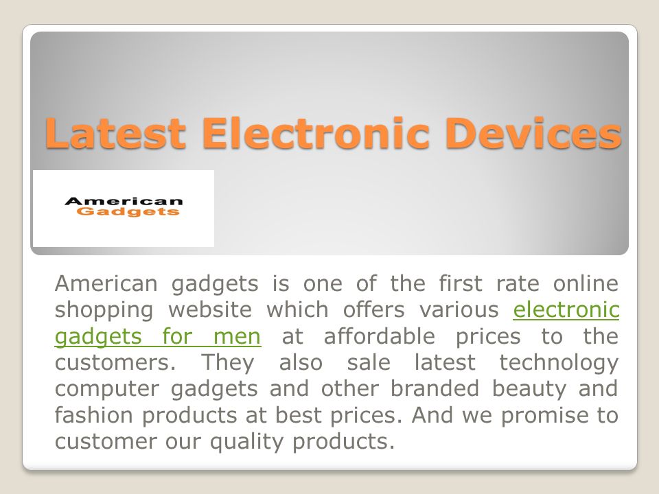 Latest Electronic Devices American gadgets is one of the first rate online shopping website which offers various electronic gadgets for men at affordable prices to the customers.