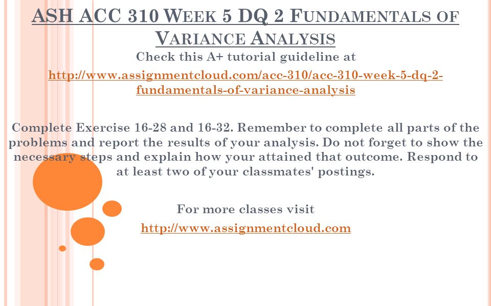 ASH ACC 310 W EEK 5 DQ 2 F UNDAMENTALS OF V ARIANCE A NALYSIS Check this A+ tutorial guideline at   fundamentals-of-variance-analysis Complete Exercise and