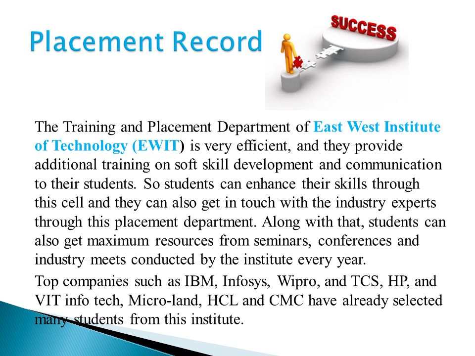 The Training and Placement Department of East West Institute of Technology (EWIT) is very efficient, and they provide additional training on soft skill development and communication to their students.