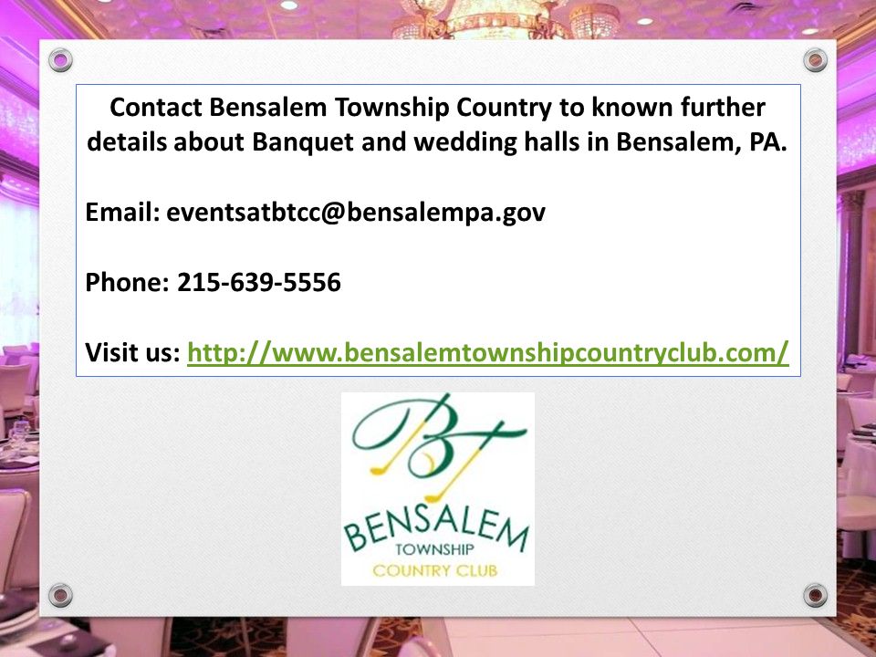 Contact Bensalem Township Country to known further details about Banquet and wedding halls in Bensalem, PA.