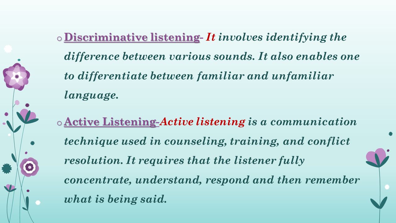 o Discriminative listening o Discriminative listening- It involves identifying the difference between various sounds.