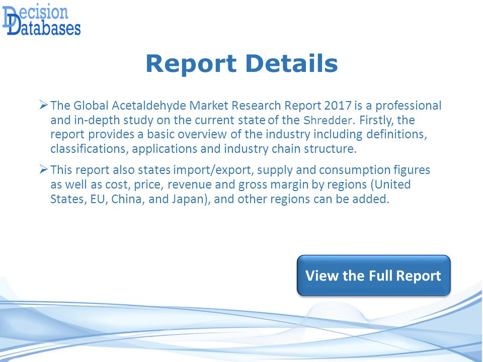 Report Details  The Global Acetaldehyde Market Research Report 2017 is a professional and in-depth study on the current state of the Shredder.