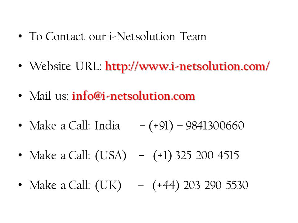 To Contact our i-Netsolution Team   Website URL:   Mail us: Make a Call: India – (+91) – Make a Call: (USA) – (+1) Make a Call: (UK) – (+44)