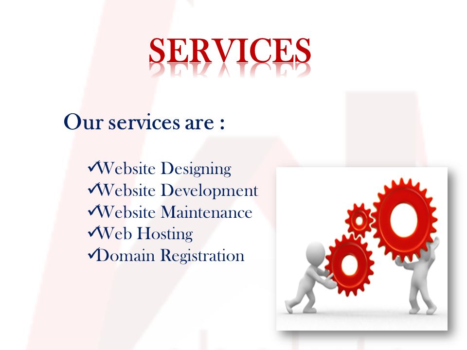 Our services are : Website Designing Website Development Website Maintenance Web Hosting Domain Registration