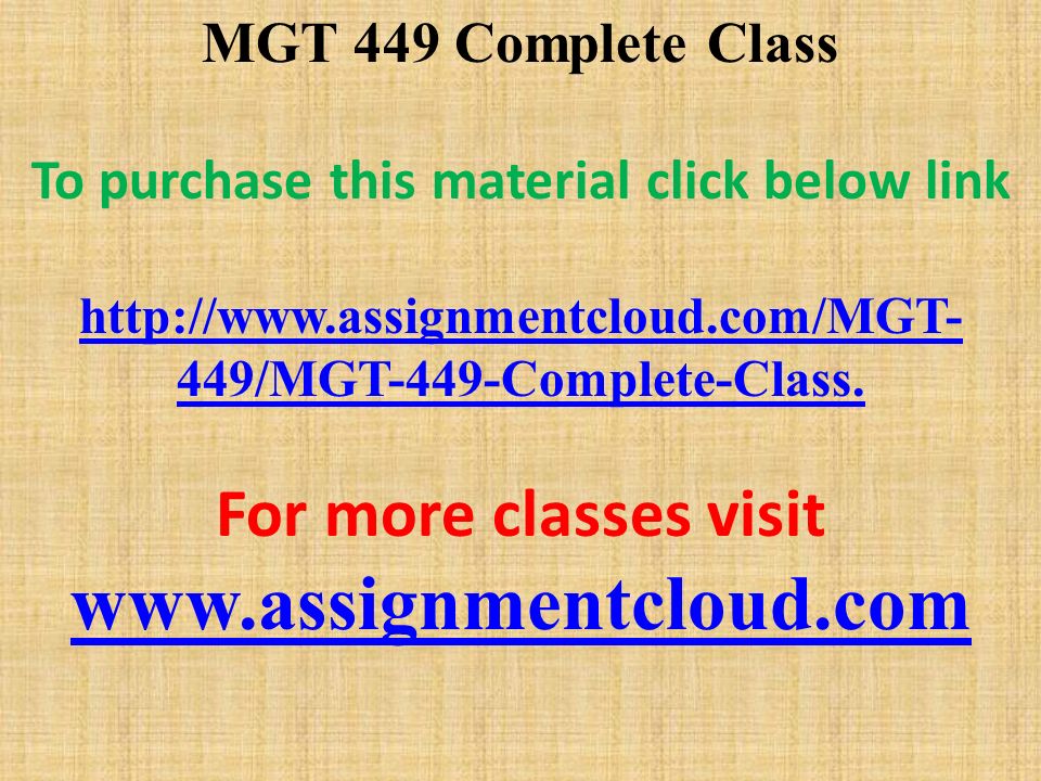 MGT 449 Complete Class To purchase this material click below link   449/MGT-449-Complete-Class.