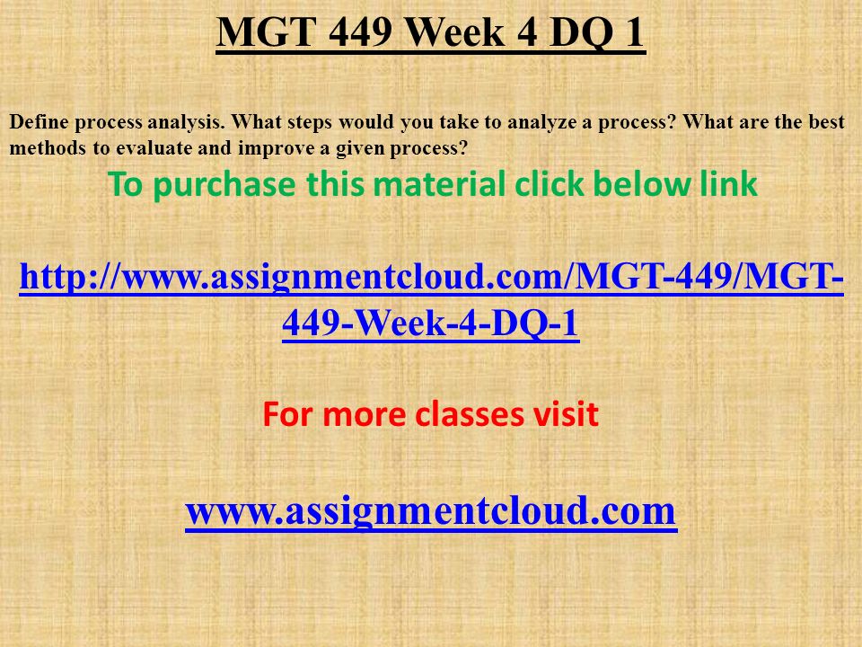 MGT 449 Week 4 DQ 1 Define process analysis. What steps would you take to analyze a process.