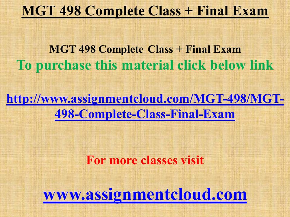 MGT 498 Complete Class + Final Exam To purchase this material click below link Complete-Class-Final-Exam For more classes visit