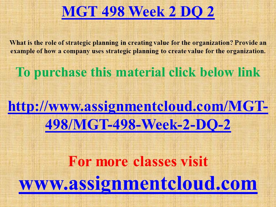 MGT 498 Week 2 DQ 2 What is the role of strategic planning in creating value for the organization.
