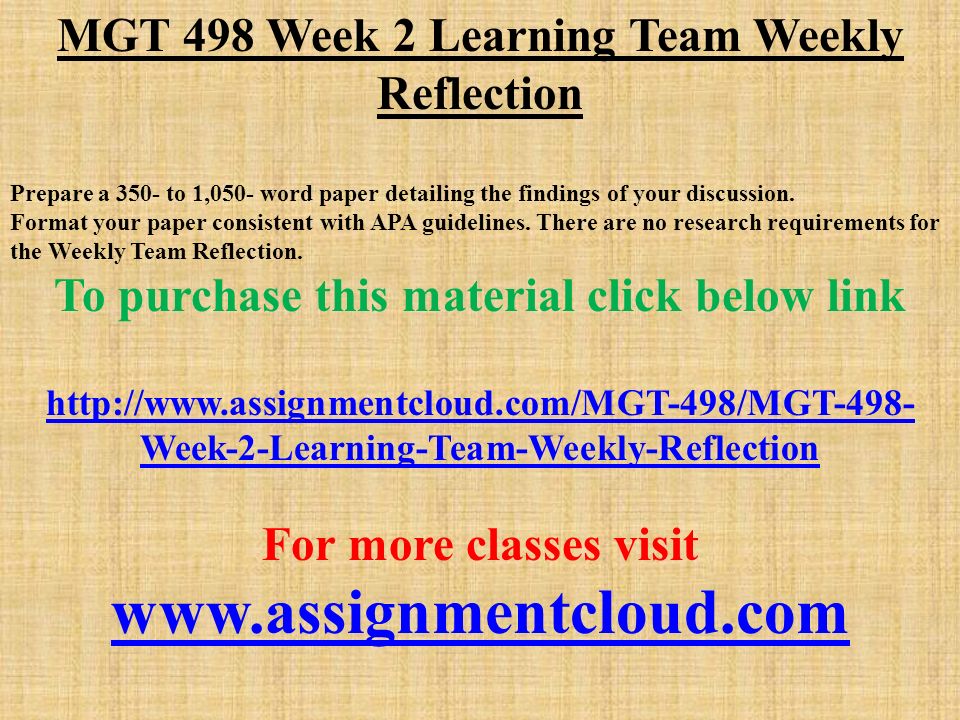 MGT 498 Week 2 Learning Team Weekly Reflection Prepare a 350- to 1,050- word paper detailing the findings of your discussion.