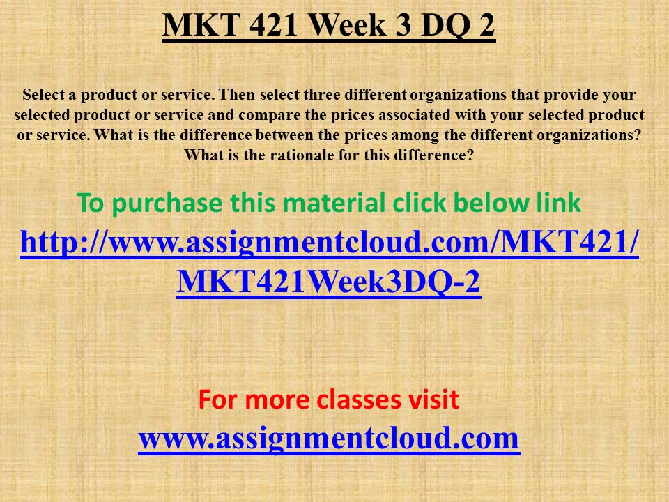 MKT 421 Week 3 DQ 2 Select a product or service.