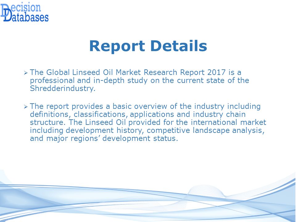 Report Details  The Global Linseed Oil Market Research Report 2017 is a professional and in-depth study on the current state of the Shredderindustry.