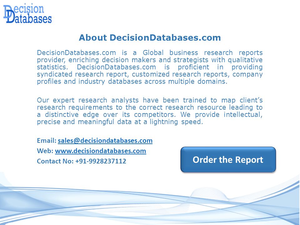 About DecisionDatabases.com DecisionDatabases.com is a Global business research reports provider, enriching decision makers and strategists with qualitative statistics.