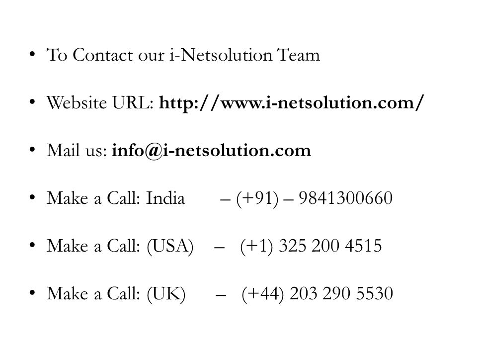 To Contact our i-Netsolution Team Website URL:   Mail us: Make a Call: India – (+91) – Make a Call: (USA) – (+1) Make a Call: (UK) – (+44)