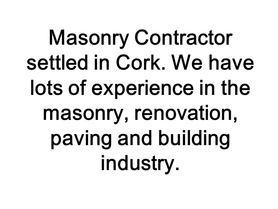 Masonry Contractor settled in Cork.