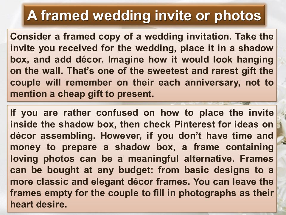 A framed wedding invite or photos Consider a framed copy of a wedding invitation.