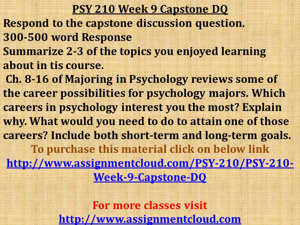 PSY 210 Week 9 Capstone DQ Respond to the capstone discussion question.