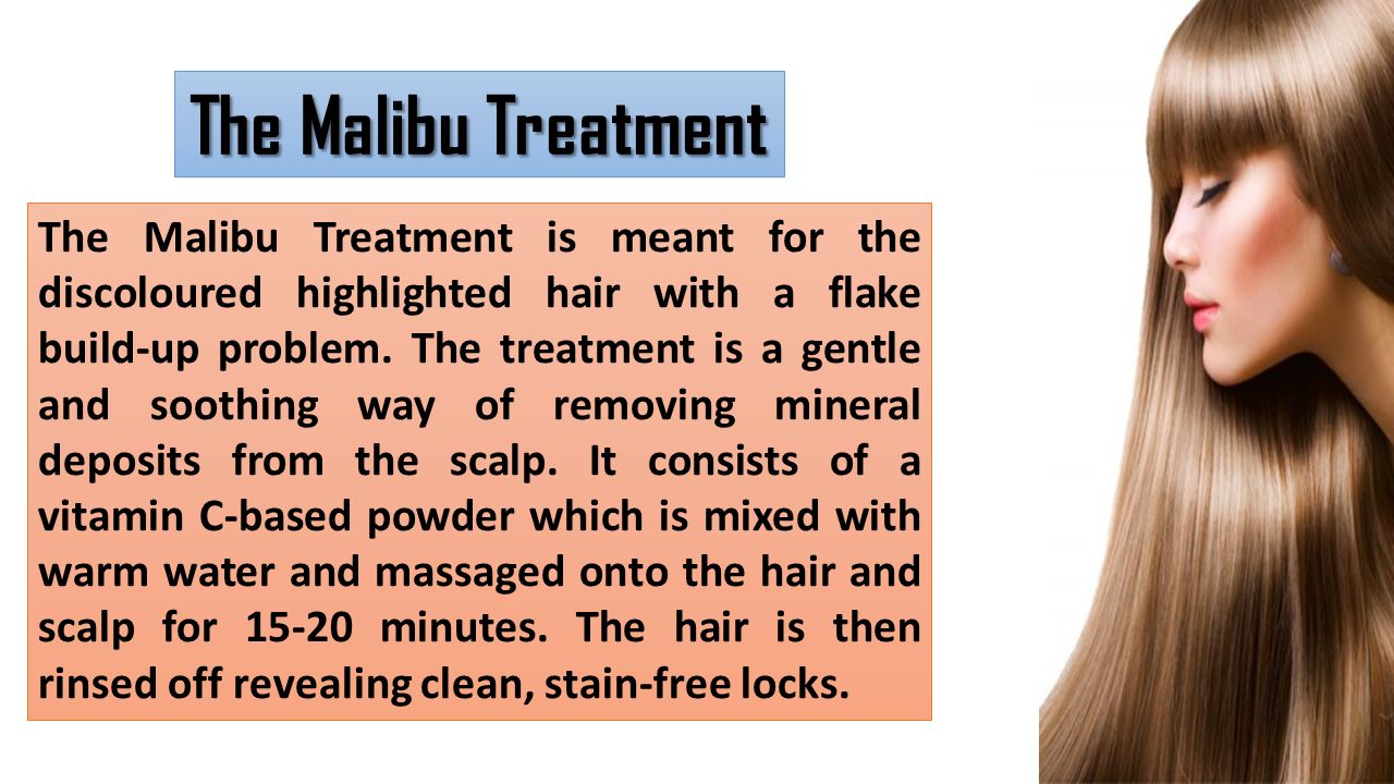The Malibu Treatment is meant for the discoloured highlighted hair with a flake build-up problem.
