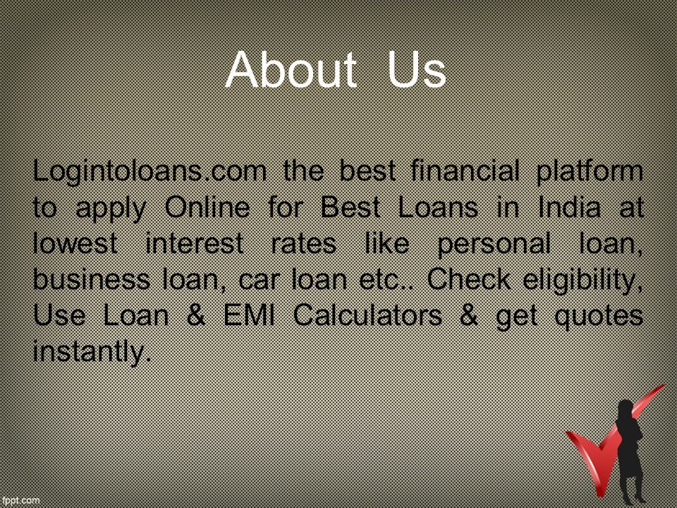 About Us Logintoloans.com the best financial platform to apply Online for Best Loans in India at lowest interest rates like personal loan, business loan, car loan etc..
