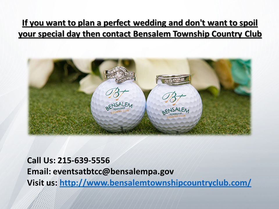 If you want to plan a perfect wedding and don t want to spoil your special day then contact Bensalem Township Country Club Call Us: Visit us: