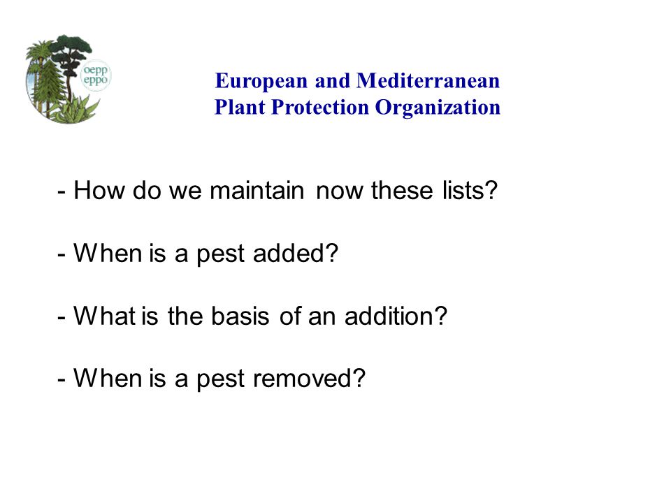 - How do we maintain now these lists. - When is a pest added.