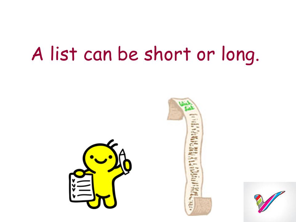 A list can be short or long.