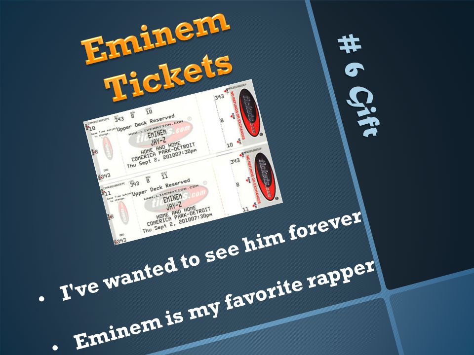 # 6 Gift I ve wanted to see him forever Eminem is my favorite rapper
